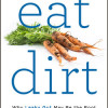 eat dirt: Why Leaky Gut May Be the Root Cause of Your Health Problems and 5 Surprising Steps to Cure it 250;377;617a2d95bfc59355dc581c89ef792f9049953e25-79c4193a81b50eb7260951e4025ec397aa87f99a