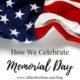 How We Celebrate Memorial Day how-we-celebrate-memorial-day-1-300x192-56a9c25202c2bab4495e0da2e43b434c0270bf5c
