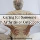 Caring for Someone with Arthritis or Osteoporosis caring-for-someone-with-arthritis-300x192-a75601a89be120833cdae43441657269c7591829