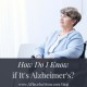 How Do I Know if It’s Alzheimer’s? how-do-i-know-if-its-alzheimers-300x192-fcd7f6bfb1fe6c01f5cf4f7a1332957e87caf9c6